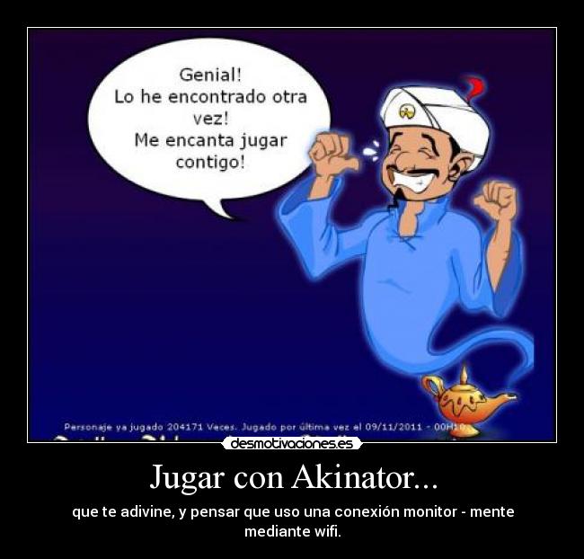 Jugar con Akinator... - que te adivine, y pensar que uso una conexión monitor - mente mediante wifi.