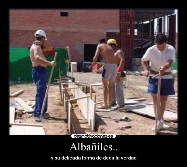 Albañiles.. - y su delicada forma de decir la verdad