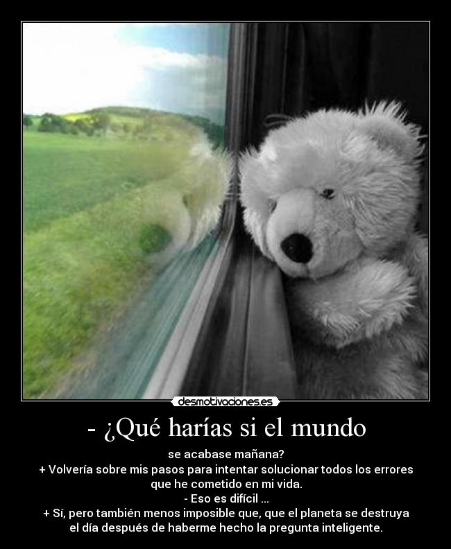 - ¿Qué harías si el mundo -