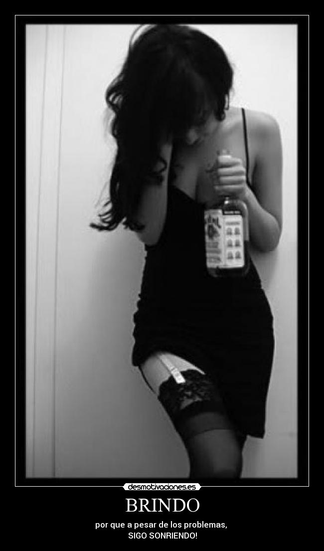 BRINDO - por que a pesar de los problemas, 
SIGO SONRIENDO!
