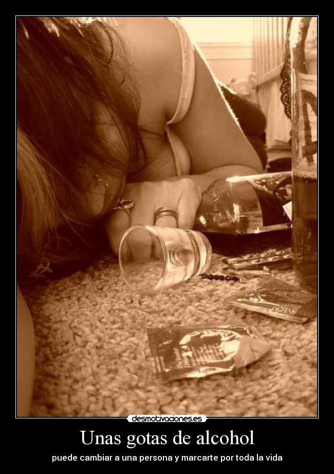 Unas gotas de alcohol - puede cambiar a una persona y marcarte por toda la vida