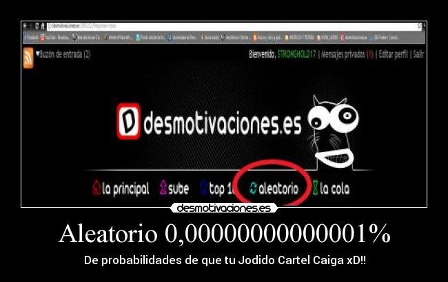 Aleatorio 0,00000000000001% - De probabilidades de que tu Jodido Cartel Caiga xD!!