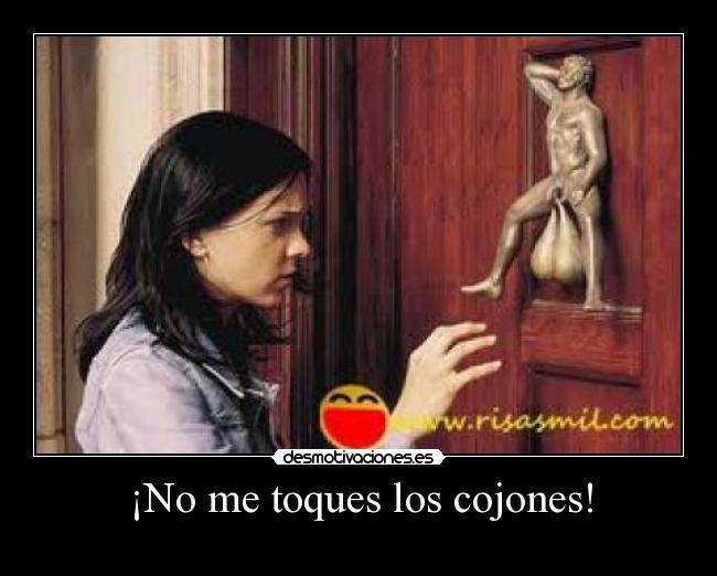 ¡No me toques los cojones! - 