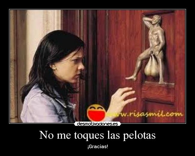 No me toques las pelotas - ¡Gracias!