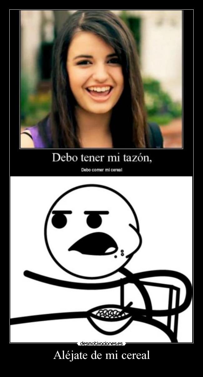 Aléjate de mi cereal -
