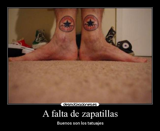 A falta de zapatillas - Buenos son los tatuajes