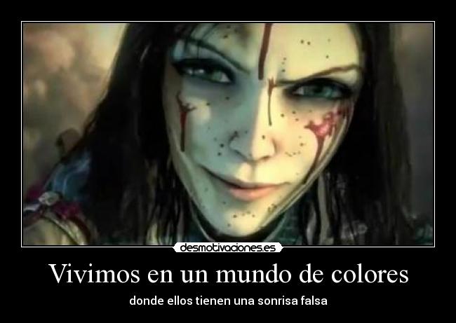 Vivimos en un mundo de colores - donde ellos tienen una sonrisa falsa