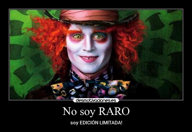 No soy RARO - soy EDICIÓN LIMITADA!