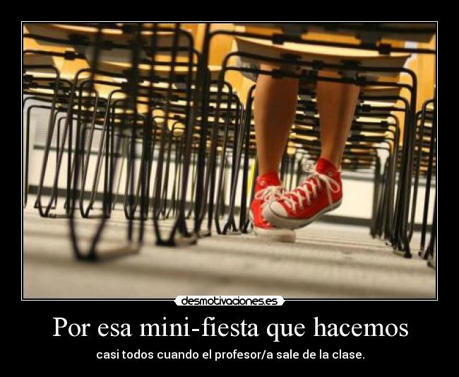 Por esa mini-fiesta que hacemos -