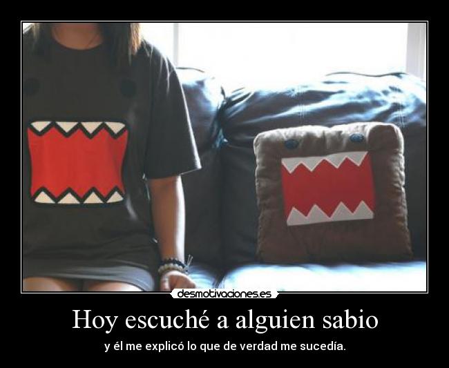 Hoy escuché a alguien sabio -