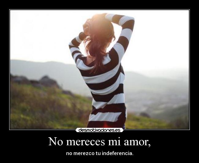 No mereces mi amor, - 
