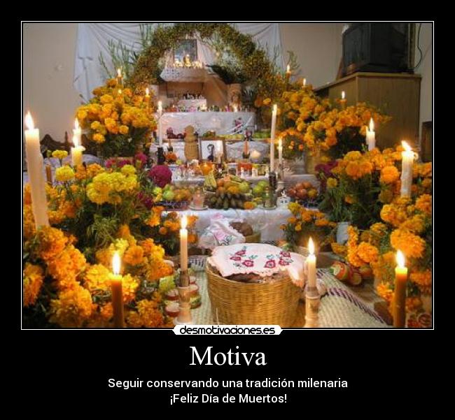 Motiva - Seguir conservando una tradición milenaria
¡Feliz Día de Muertos!