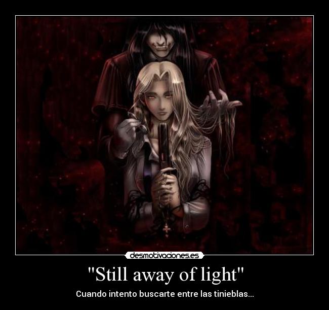 Still away of light - Cuando intento buscarte entre las tinieblas...