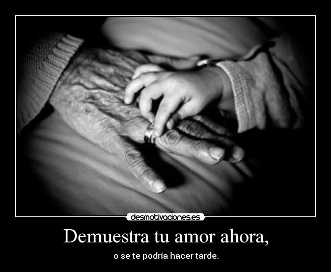 Demuestra tu amor ahora, - 