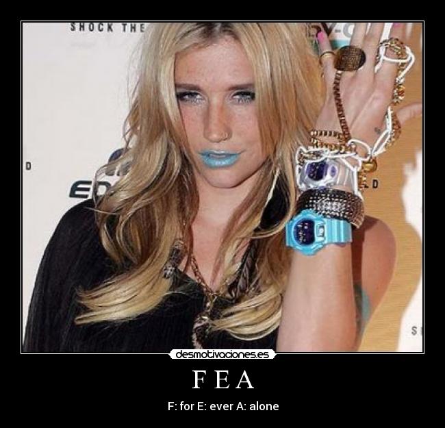 F E A - F: for E: ever A: alone