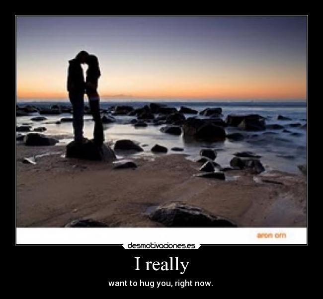 I really - want to hug you, right now. ♥