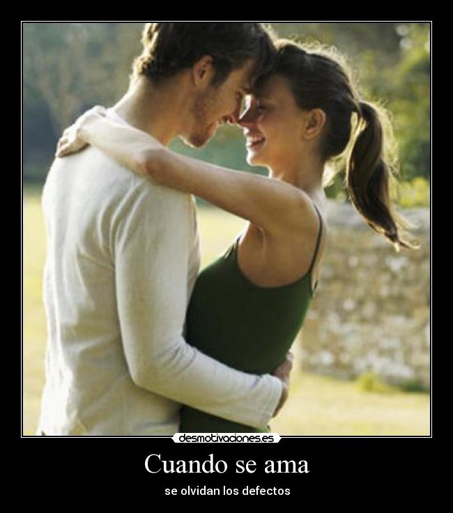 Cuando se ama - se olvidan los defectos