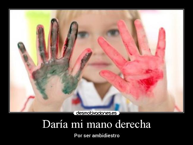 Daría mi mano derecha - 