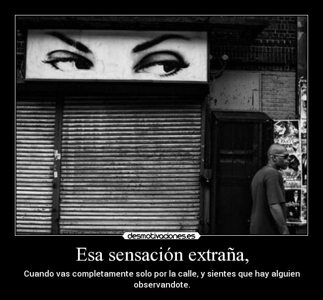 Esa sensación extraña, -