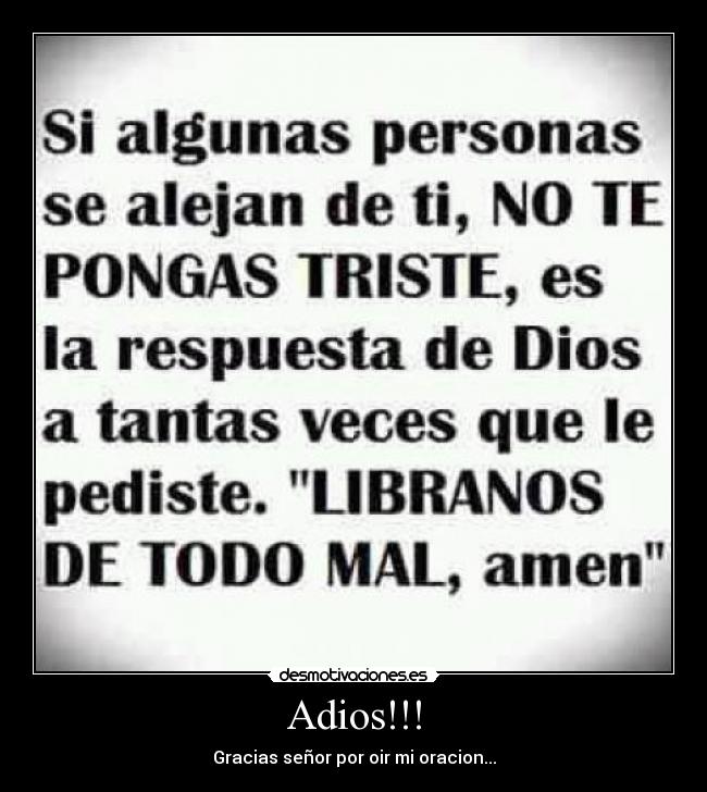 Adios!!! - Gracias señor por oir mi oracion...