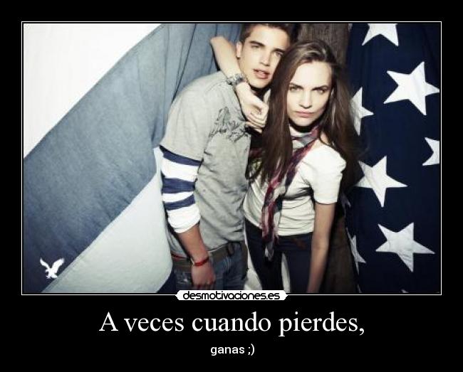 A veces cuando pierdes, -