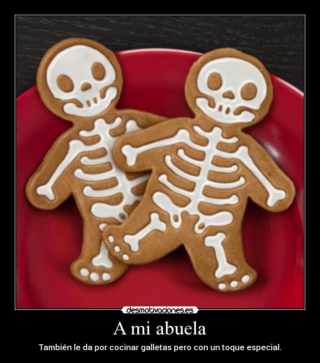 A mi abuela - También le da por cocinar galletas pero con un toque especial.