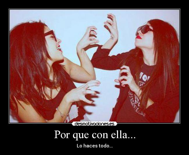 Por que con ella... -