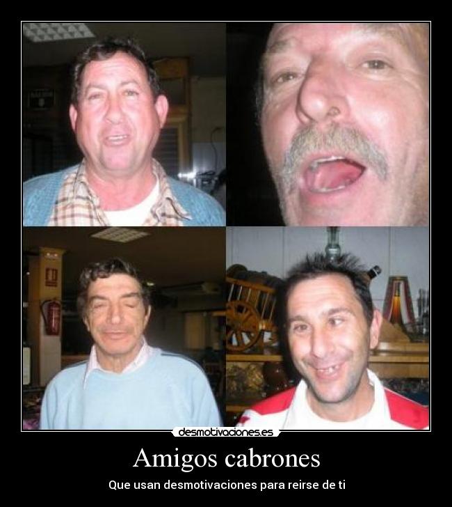 Amigos cabrones - Que usan desmotivaciones para reirse de ti