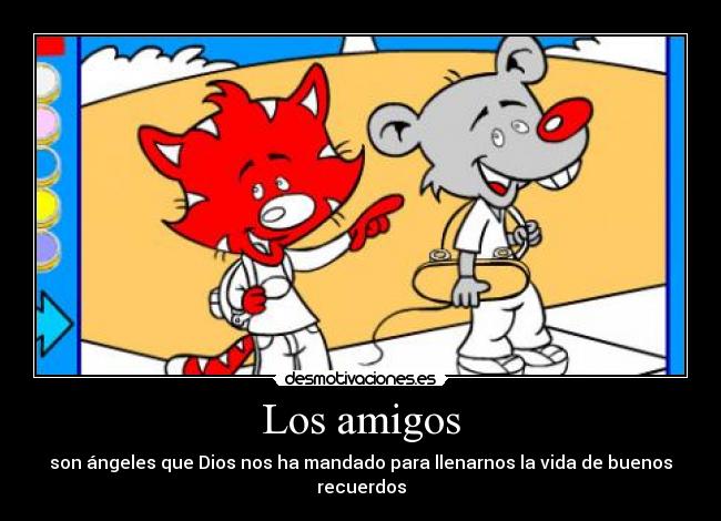 Los amigos - son ángeles que Dios nos ha mandado para llenarnos la vida de buenos recuerdos