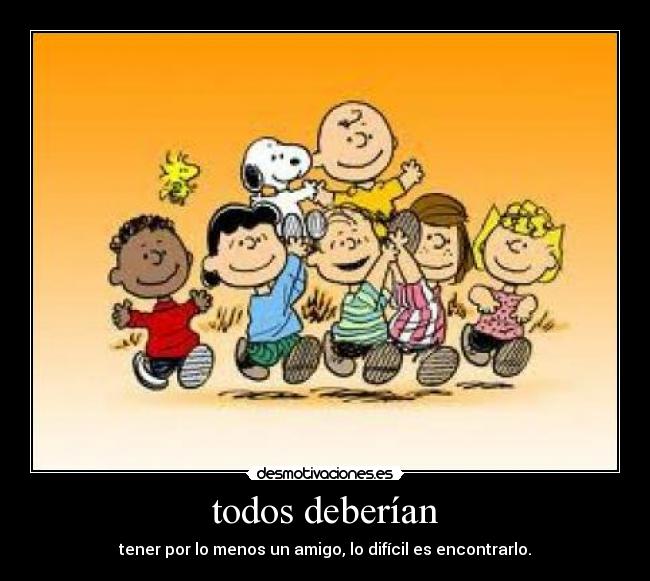 carteles todos amigos snoopy desmotivaciones