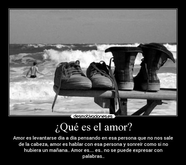 ¿Qué es el amor? - Amor es levantarse día a día pensando en esa persona que no nos sale
de la cabeza, amor es hablar con esa persona y sonreír como si no
hubiera un mañana.. Amor es.... es.. no se puede expresar con
palabras..