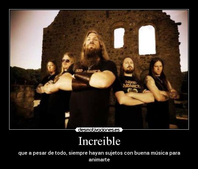 Increible - que a pesar de todo, siempre hayan sujetos con buena música para animarte