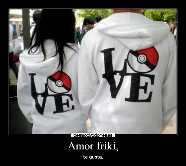Amor friki, - 