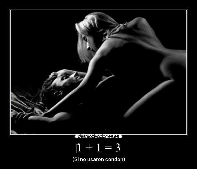 ‎1 + 1 = 3 - (Si no usaron condon)