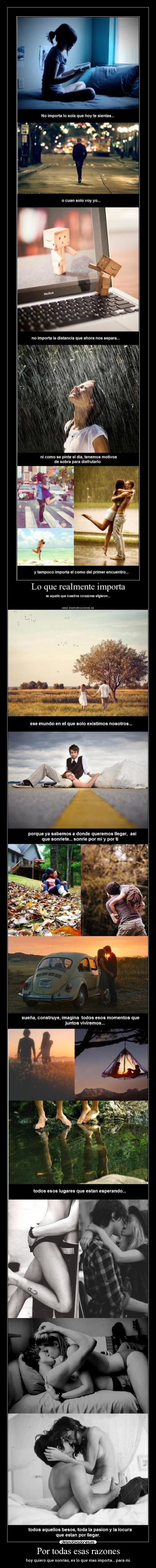 Por todas esas razones - hoy quiero que sonrías, es lo que mas importa... para mi.