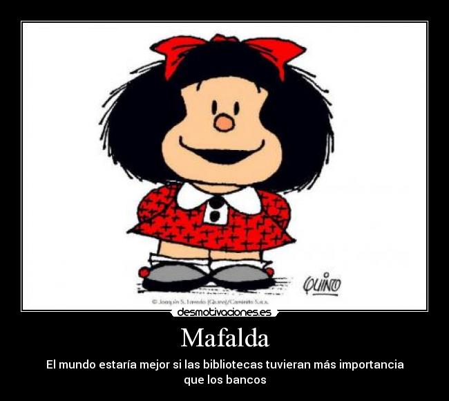 Mafalda - El mundo estaría mejor si las bibliotecas tuvieran más importancia que los bancos