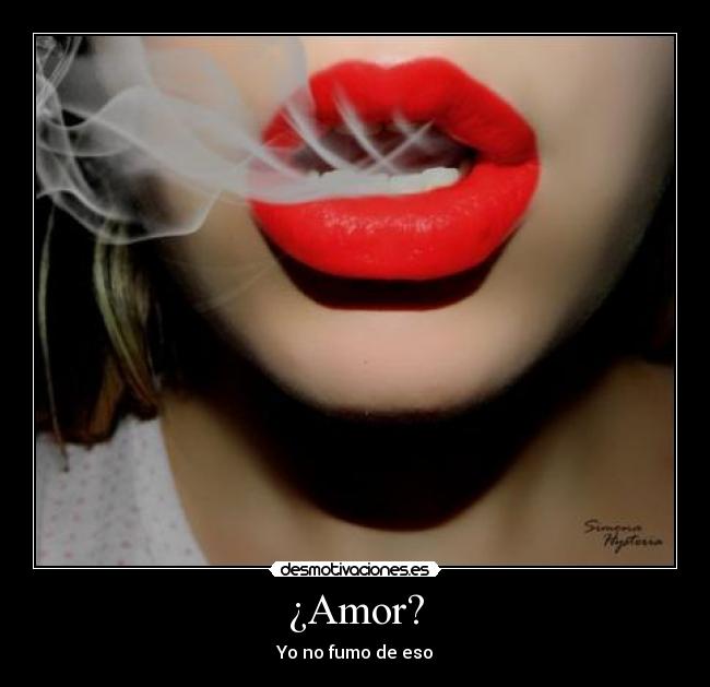 ¿Amor? - Yo no fumo de eso