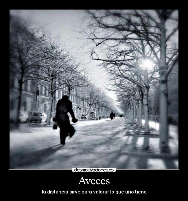 Aveces - la distancia sirve para valorar lo que uno tiene