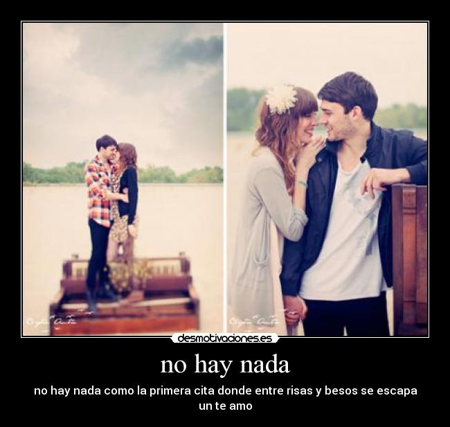 no hay nada - no hay nada como la primera cita donde entre risas y besos se escapa un te amo