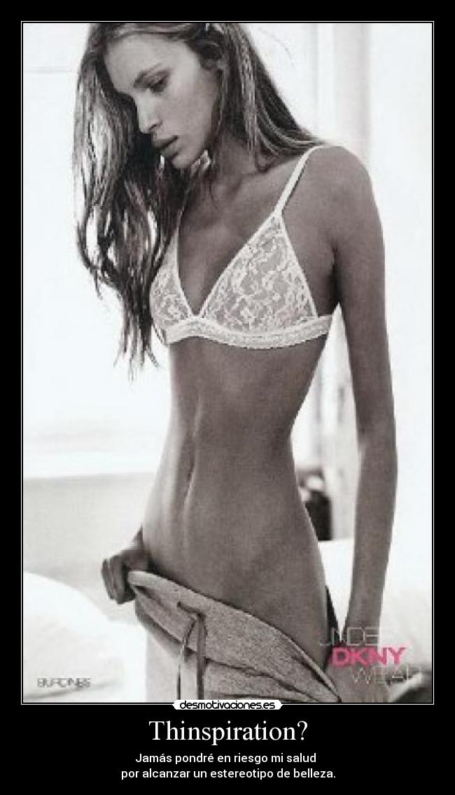 Thinspiration? - Jamás pondré en riesgo mi salud 
por alcanzar un estereotipo de belleza.