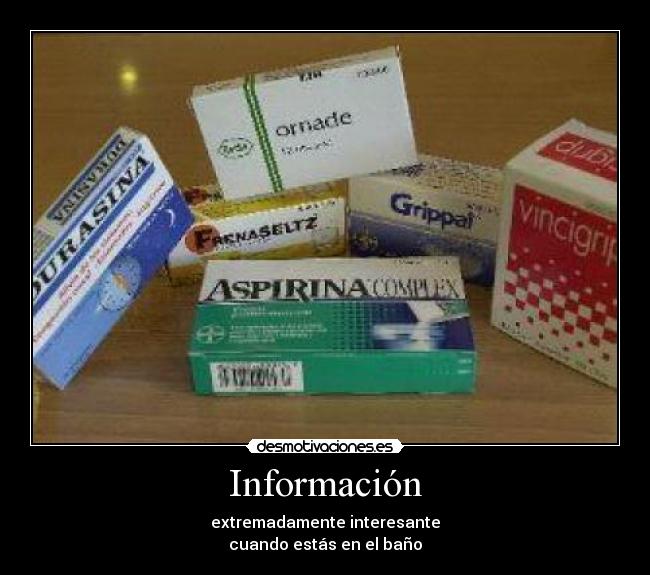 Información - extremadamente interesante
cuando estás en el baño