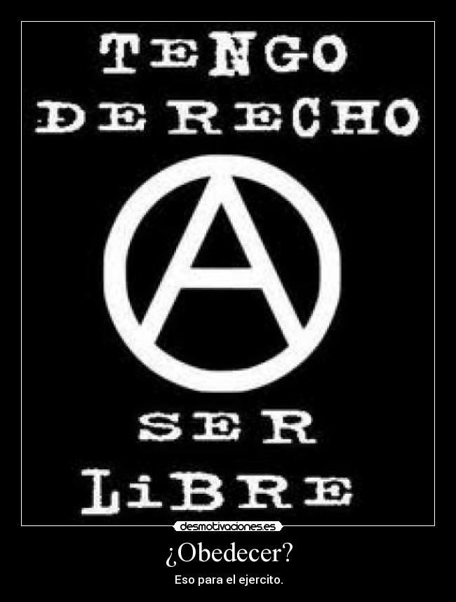 carteles anarquia anarkia libertad ejercito militarismo desobediencia obediencia derecho libre desmotivaciones