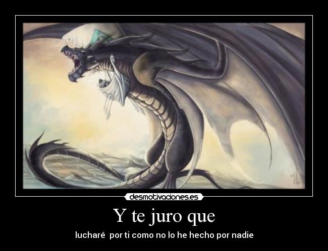 Y te juro que - lucharé por ti como no lo he hecho por nadie