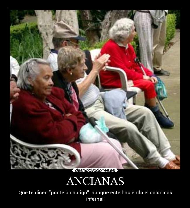 ANCIANAS - Que te dicen ponte un abrigo aunque este haciendo el calor mas infernal.