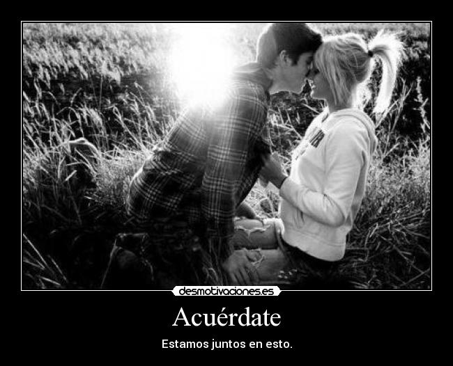 Acuérdate - Estamos juntos en esto.