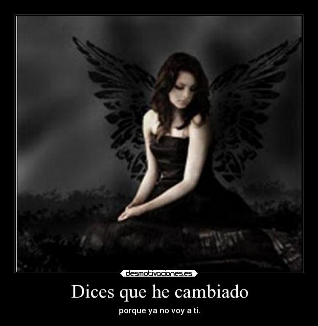 Dices que he cambiado -