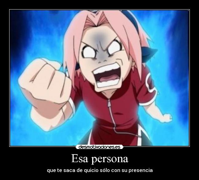 Esa persona - que te saca de quicio sólo con su presencia