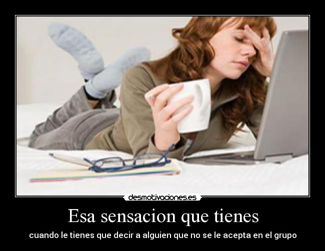 Esa sensacion que tienes -
