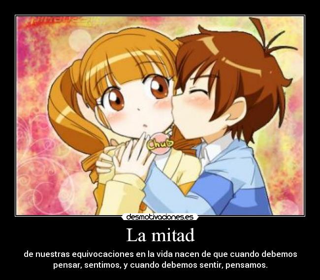 La mitad - de nuestras equivocaciones en la vida nacen de que cuando debemos
pensar, sentimos, y cuando debemos sentir, pensamos.