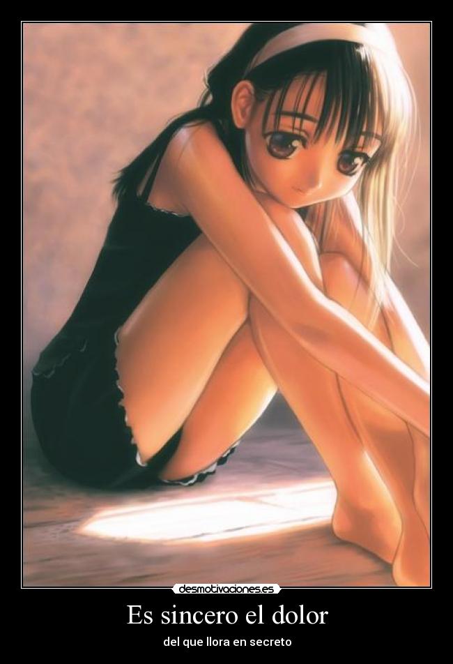 Es sincero el dolor - del que llora en secreto